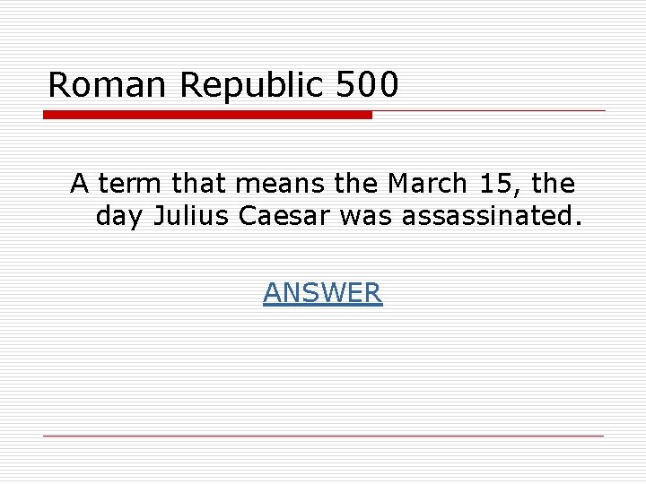 Roman Republic 500 A term that means the March 15, the day Julius Caesar