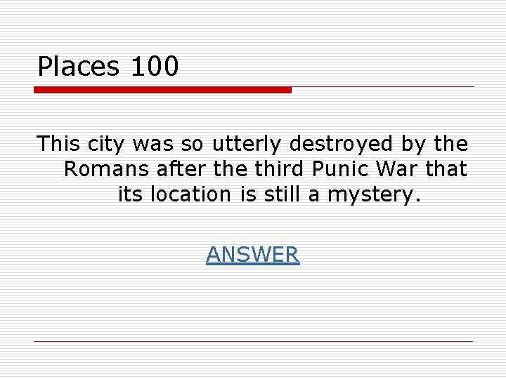 Places 100 This city was so utterly destroyed by the Romans after the third