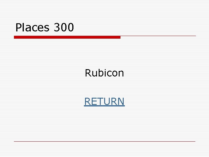 Places 300 Rubicon RETURN 