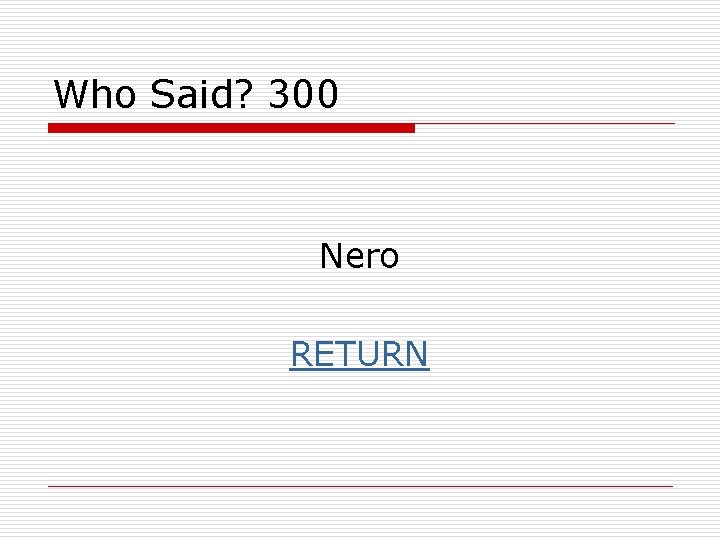 Who Said? 300 Nero RETURN 