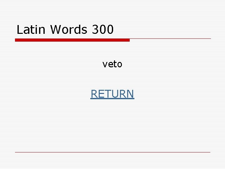 Latin Words 300 veto RETURN 