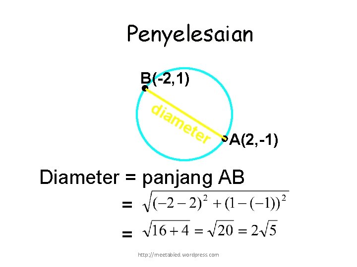 Penyelesaian B(-2, 1) dia me te r A(2, -1) Diameter = panjang AB =