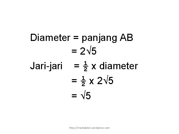 Diameter = panjang AB = 2√ 5 Jari-jari = ½ x diameter = ½