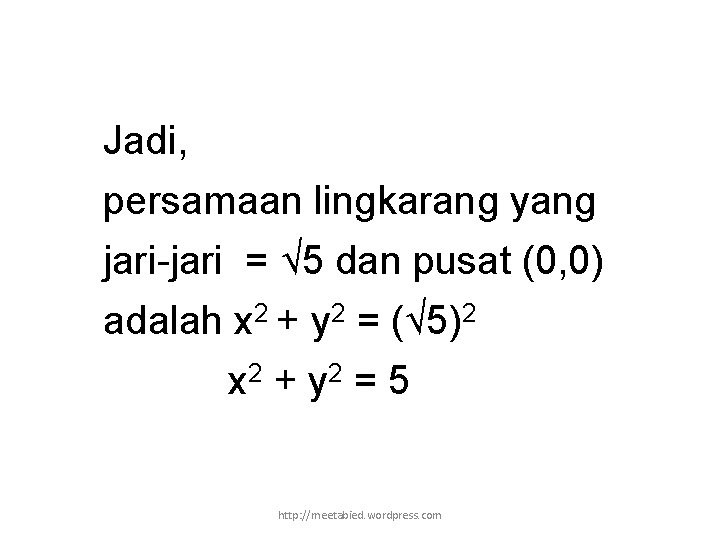 Jadi, persamaan lingkarang yang jari-jari = √ 5 dan pusat (0, 0) adalah x