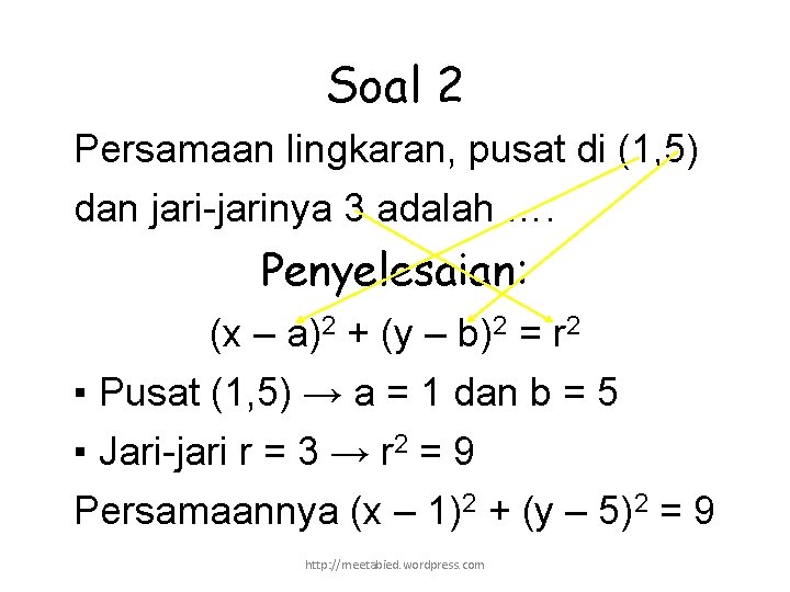 Soal 2 Persamaan lingkaran, pusat di (1, 5) dan jari-jarinya 3 adalah …. Penyelesaian: