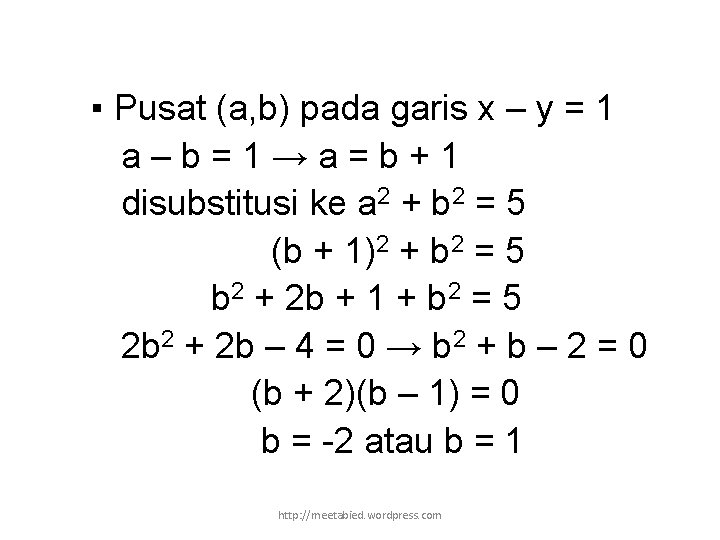 ▪ Pusat (a, b) pada garis x – y = 1 a–b=1→a=b+1 disubstitusi ke