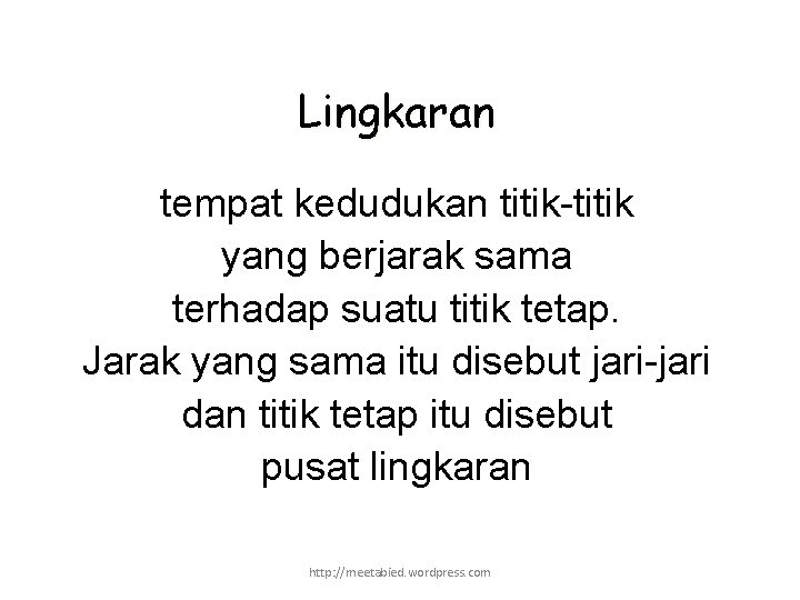 Lingkaran tempat kedudukan titik-titik yang berjarak sama terhadap suatu titik tetap. Jarak yang sama