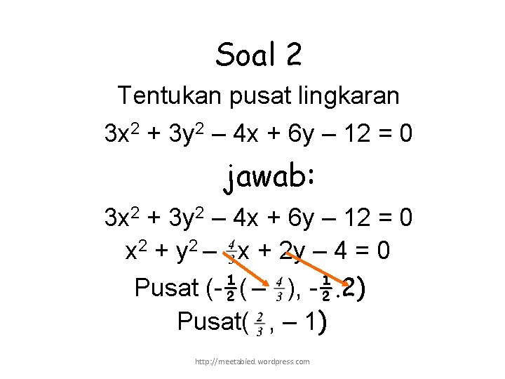 Soal 2 Tentukan pusat lingkaran 3 x 2 + 3 y 2 – 4