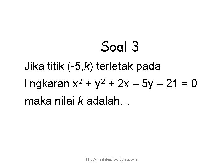 Soal 3 Jika titik (-5, k) terletak pada lingkaran x 2 + y 2