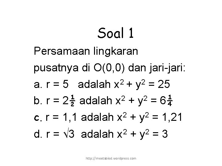 Soal 1 Persamaan lingkaran pusatnya di O(0, 0) dan jari-jari: a. r = 5