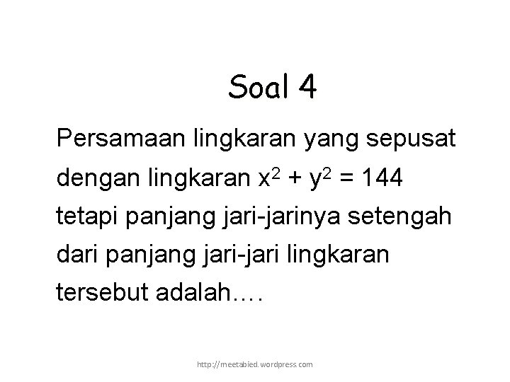 Soal 4 Persamaan lingkaran yang sepusat dengan lingkaran x 2 + y 2 =