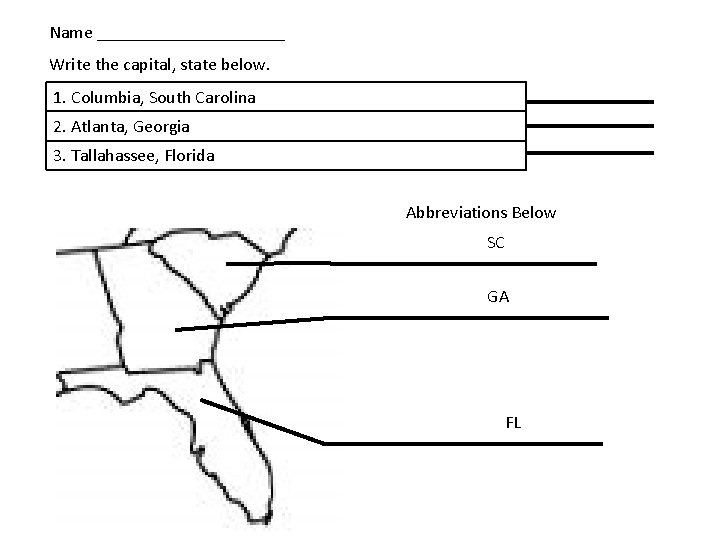 Name ___________ Write the capital, state below. 1. Columbia, South Carolina 2. Atlanta, Georgia