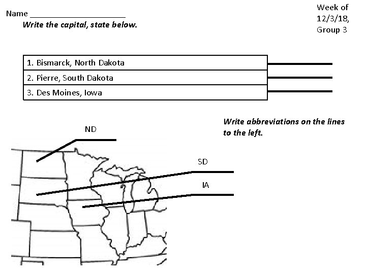 Week of 12/3/18, Group 3 Name ___________ Write the capital, state below. 1. Bismarck,