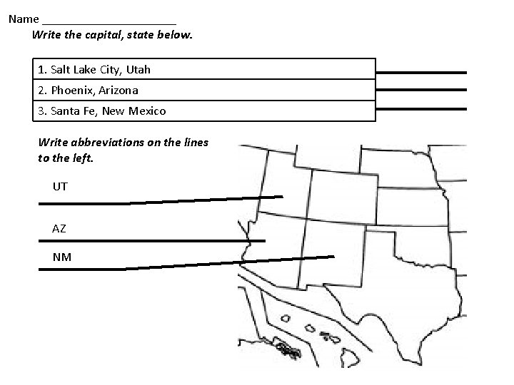 Name ___________ Write the capital, state below. 1. Salt Lake City, Utah 2. Phoenix,