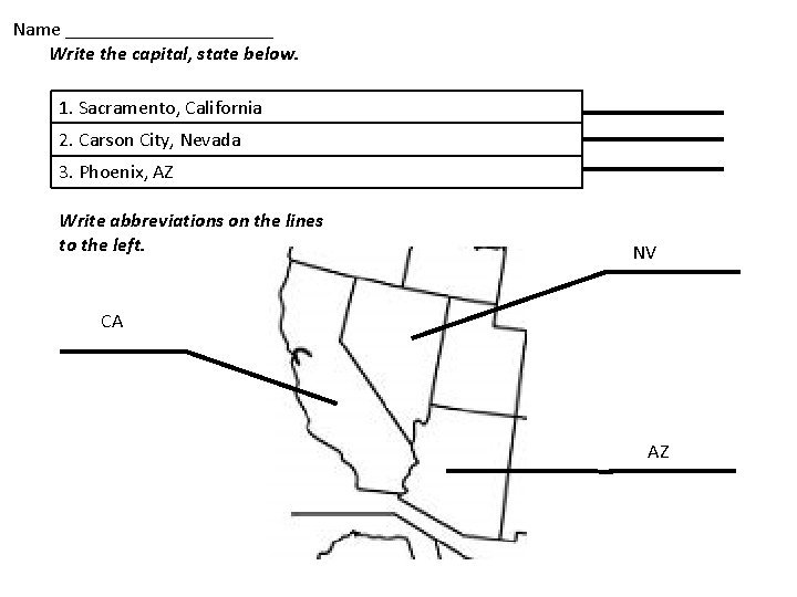 Name ___________ Write the capital, state below. 1. Sacramento, California 2. Carson City, Nevada