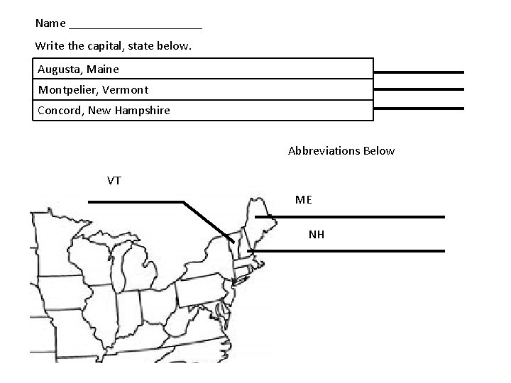 Name ___________ Write the capital, state below. Augusta, Maine Montpelier, Vermont Concord, New Hampshire