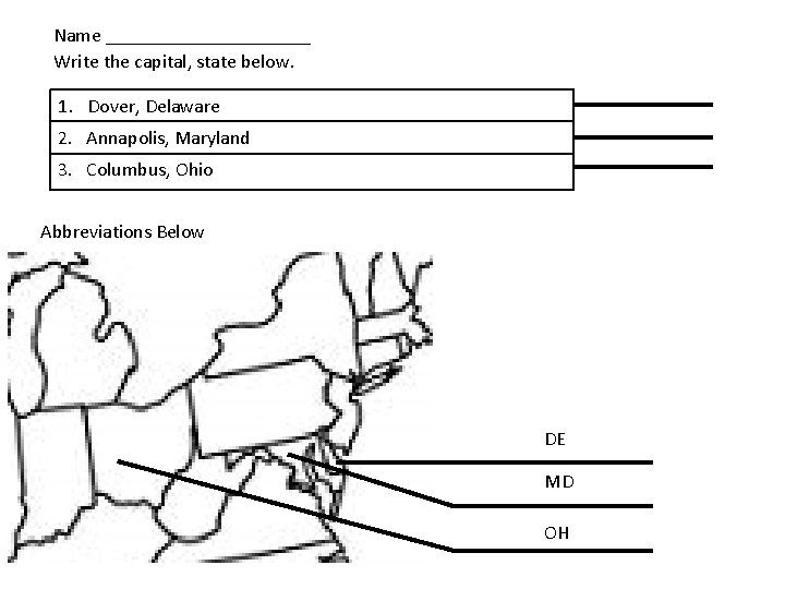 Name ___________ Write the capital, state below. 1. Dover, Delaware 2. Annapolis, Maryland 3.