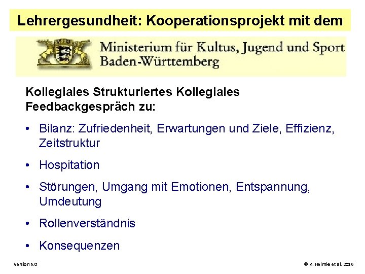 Lehrergesundheit: Kooperationsprojekt mit dem Kollegiales Strukturiertes Kollegiales Feedbackgespräch zu: • Bilanz: Zufriedenheit, Erwartungen und