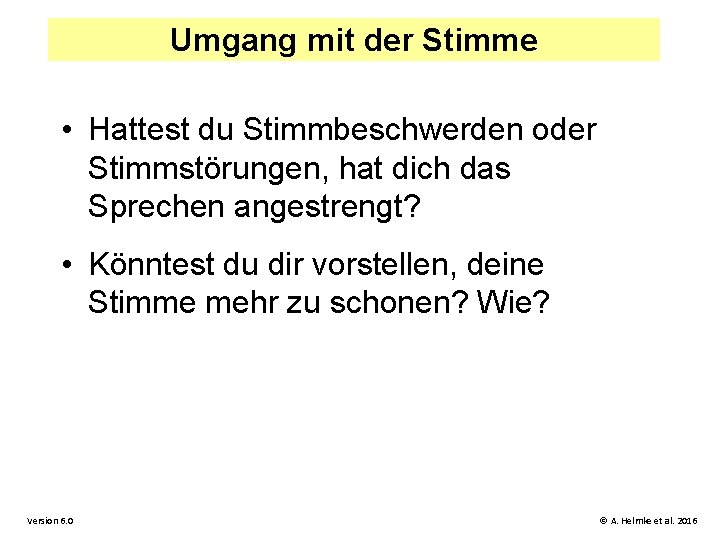 Umgang mit der Stimme • Hattest du Stimmbeschwerden oder Stimmstörungen, hat dich das Sprechen