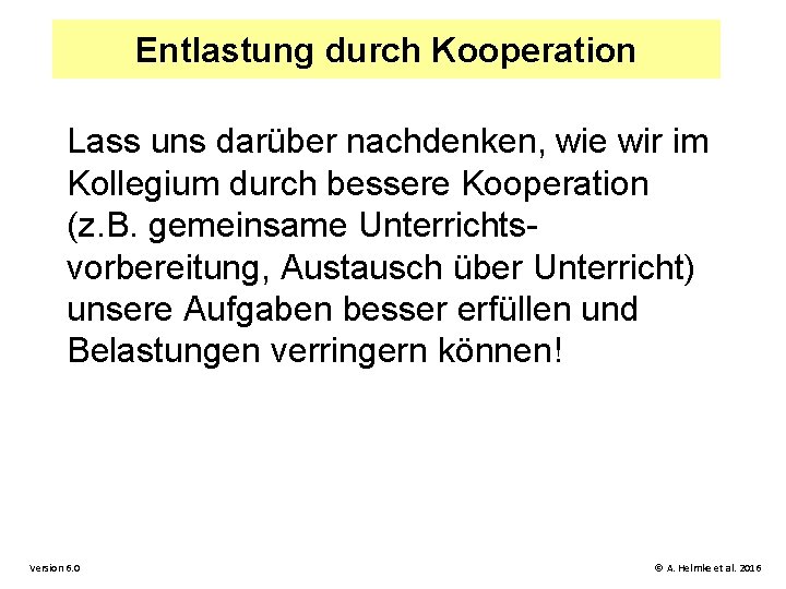 Entlastung durch Kooperation Lass uns darüber nachdenken, wie wir im Kollegium durch bessere Kooperation
