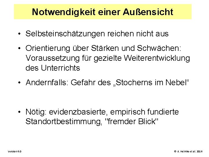 Notwendigkeit einer Außensicht • Selbsteinschätzungen reichen nicht aus • Orientierung über Stärken und Schwächen:
