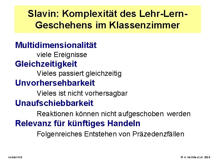 Slavin: Komplexität des Lehr-Lern. Geschehens im Klassenzimmer Multidimensionalität viele Ereignisse Gleichzeitigkeit Vieles passiert gleichzeitig