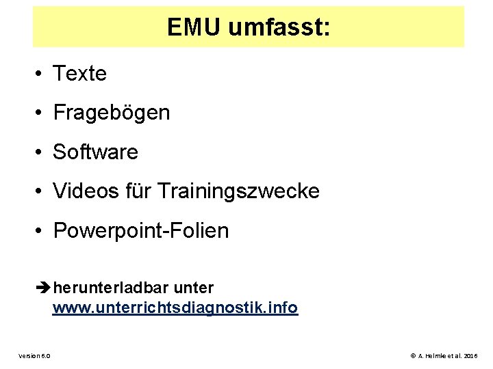 EMU umfasst: • Texte • Fragebögen • Software • Videos für Trainingszwecke • Powerpoint-Folien