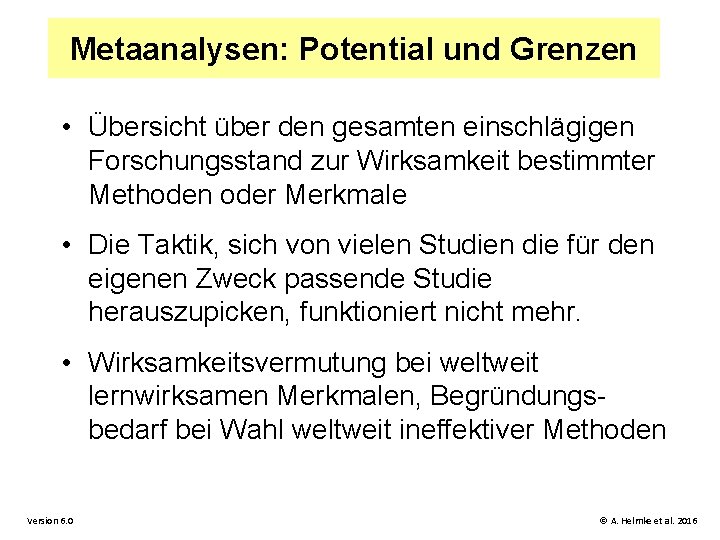 Metaanalysen: Potential und Grenzen • Übersicht über den gesamten einschlägigen Forschungsstand zur Wirksamkeit bestimmter