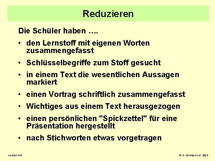 Reduzieren Die Schüler haben …. • den Lernstoff mit eigenen Worten zusammengefasst • Schlüsselbegriffe