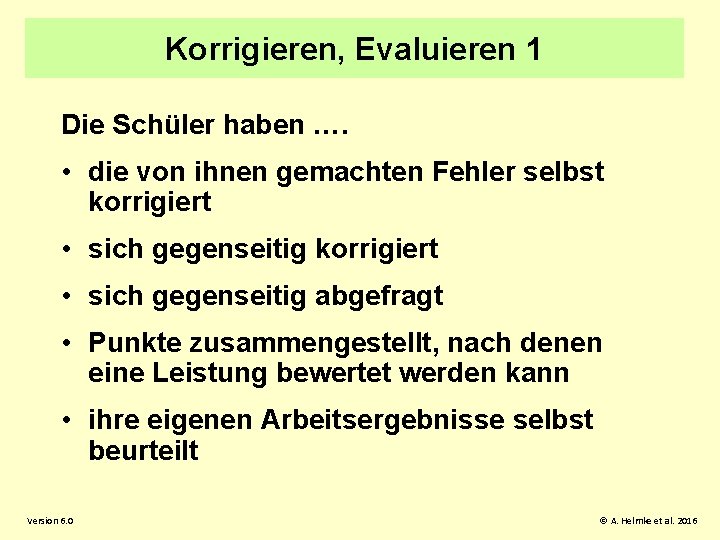 Korrigieren, Evaluieren 1 Die Schüler haben …. • die von ihnen gemachten Fehler selbst