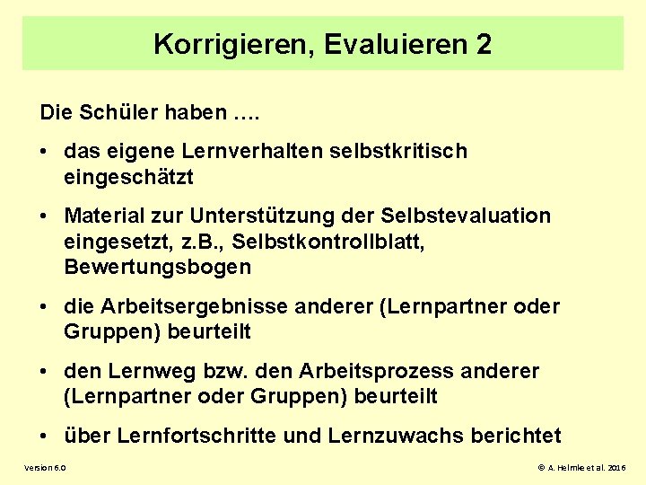 Korrigieren, Evaluieren 2 Die Schüler haben …. • das eigene Lernverhalten selbstkritisch eingeschätzt •