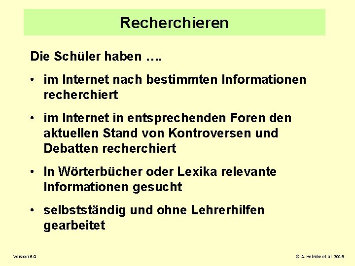 Recherchieren Die Schüler haben …. • im Internet nach bestimmten Informationen recherchiert • im