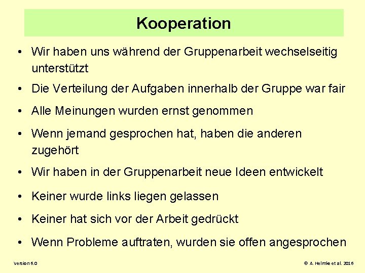 Kooperation • Wir haben uns während der Gruppenarbeit wechselseitig unterstützt • Die Verteilung der