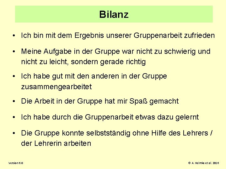 Bilanz • Ich bin mit dem Ergebnis unserer Gruppenarbeit zufrieden • Meine Aufgabe in