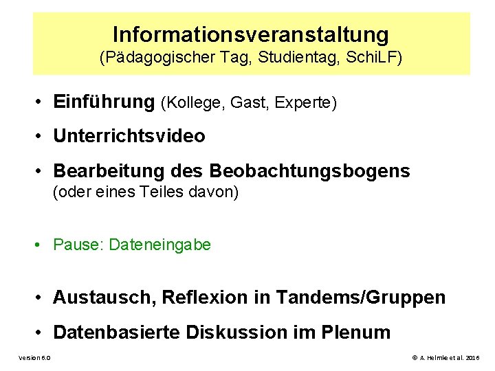Informationsveranstaltung (Pädagogischer Tag, Studientag, Schi. LF) • Einführung (Kollege, Gast, Experte) • Unterrichtsvideo •