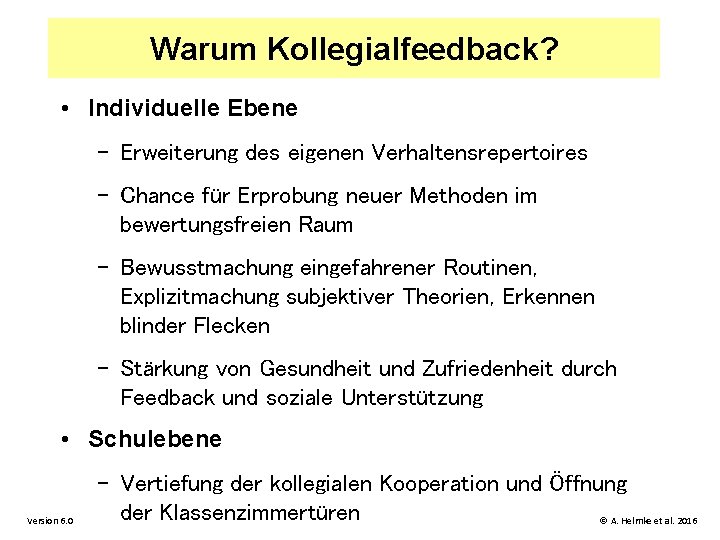 Warum Kollegialfeedback? • Individuelle Ebene – Erweiterung des eigenen Verhaltensrepertoires – Chance für Erprobung