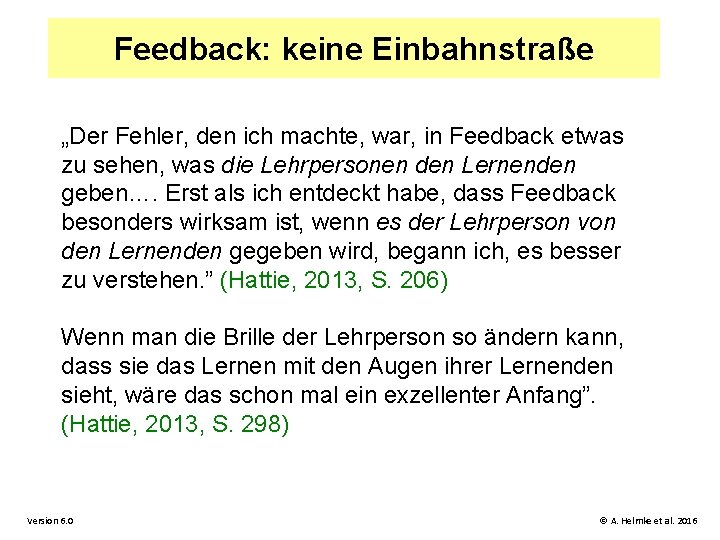 Feedback: keine Einbahnstraße „Der Fehler, den ich machte, war, in Feedback etwas zu sehen,