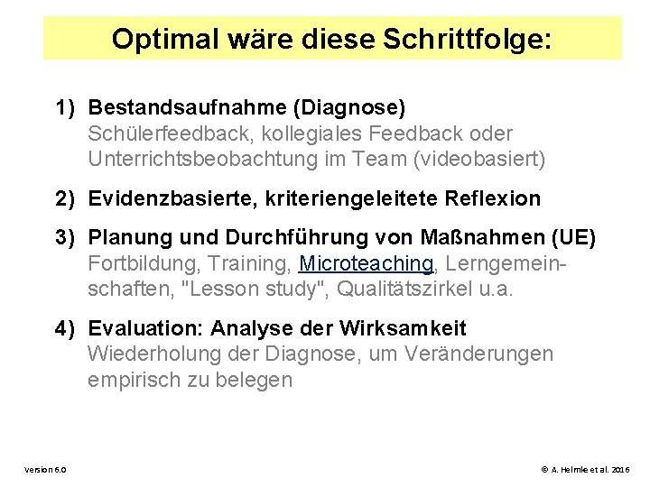 Optimal wäre diese Schrittfolge: 1) Bestandsaufnahme (Diagnose) Schülerfeedback, kollegiales Feedback oder Unterrichtsbeobachtung im Team