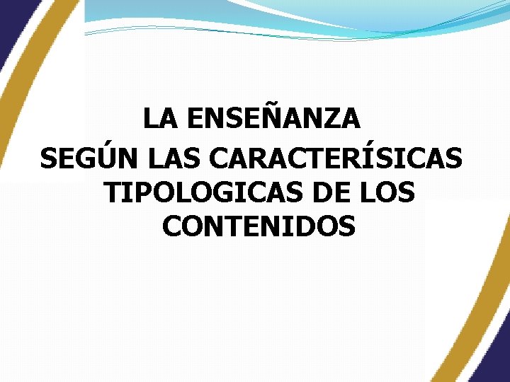 LA ENSEÑANZA SEGÚN LAS CARACTERÍSICAS TIPOLOGICAS DE LOS CONTENIDOS 