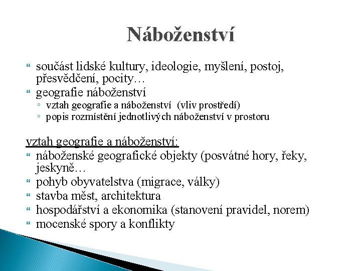 Náboženství součást lidské kultury, ideologie, myšlení, postoj, přesvědčení, pocity… geografie náboženství ◦ vztah geografie