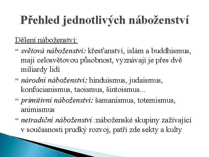 Přehled jednotlivých náboženství Dělení náboženství: světová náboženství: křesťanství, islám a buddhismus, mají celosvětovou působnost,