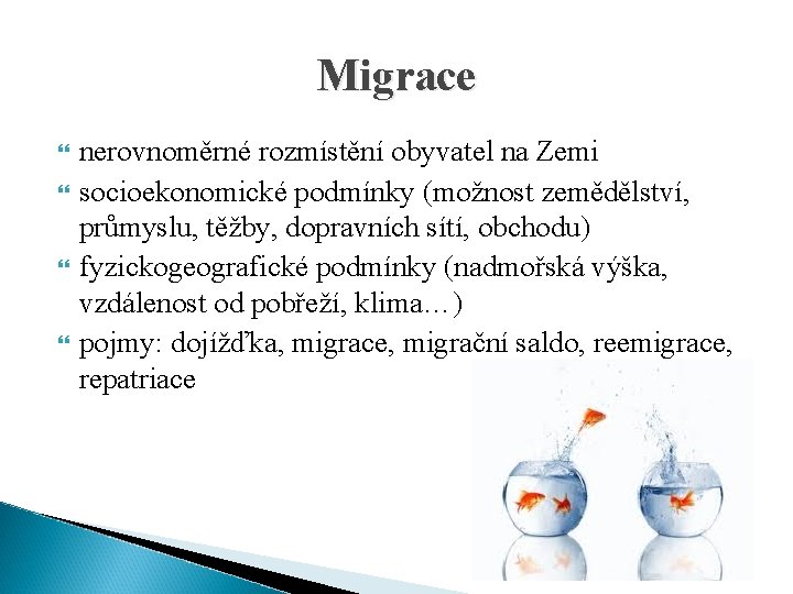 Migrace nerovnoměrné rozmístění obyvatel na Zemi socioekonomické podmínky (možnost zemědělství, průmyslu, těžby, dopravních sítí,