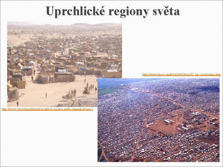 Uprchlické regiony světa http: //www. afrol. com/News 2003/rwa 001_tan_repatriation. htm http: //www. rnw. nl/english/article/african-leaders-arrive-summit-refugees