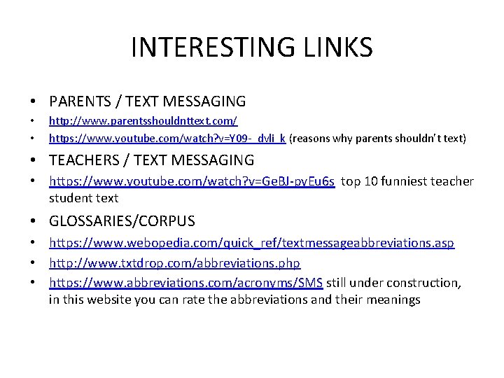 INTERESTING LINKS • PARENTS / TEXT MESSAGING • • http: //www. parentsshouldnttext. com/ https:
