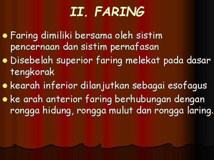 II. FARING l Faring dimiliki bersama oleh sistim pencernaan dan sistim pernafasan l Disebelah