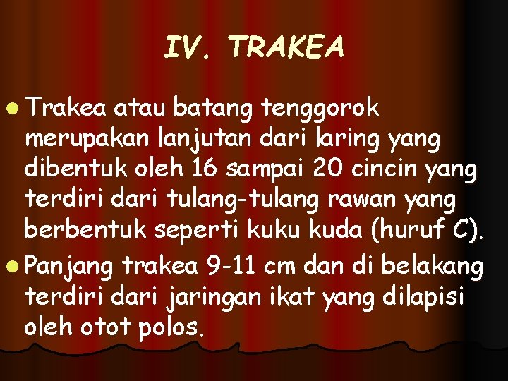 IV. TRAKEA l Trakea atau batang tenggorok merupakan lanjutan dari laring yang dibentuk oleh