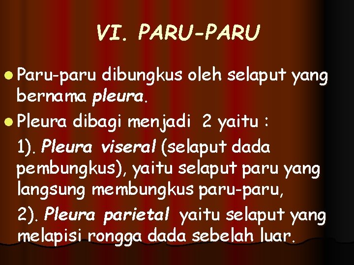 VI. PARU-PARU l Paru-paru dibungkus oleh selaput yang bernama pleura. l Pleura dibagi menjadi