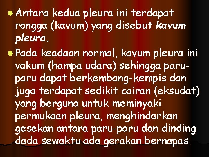 l Antara kedua pleura ini terdapat rongga (kavum) yang disebut kavum pleura. l Pada