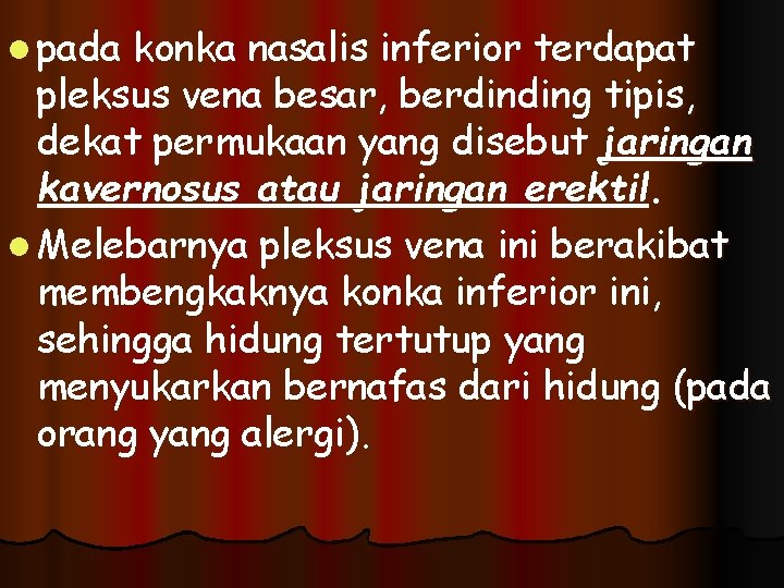 l pada konka nasalis inferior terdapat pleksus vena besar, berdinding tipis, dekat permukaan yang