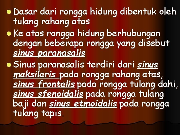 l Dasar dari rongga hidung dibentuk oleh tulang rahang atas l Ke atas rongga